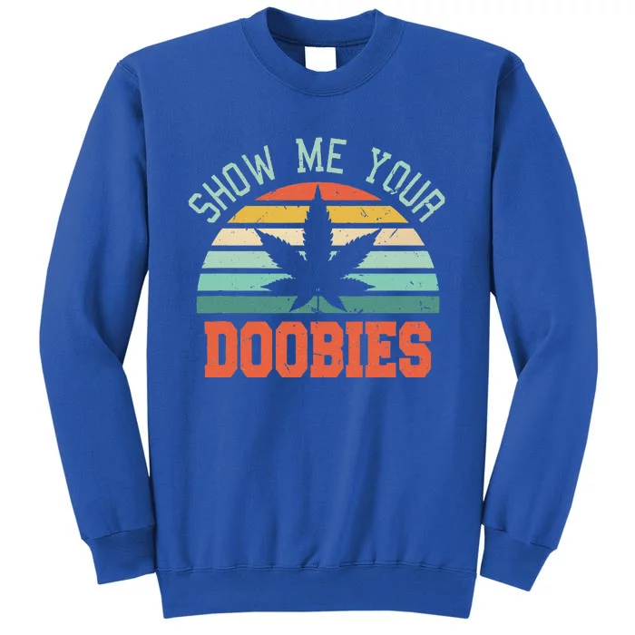 Show Me Your Doobies Weed Tall Sweatshirt