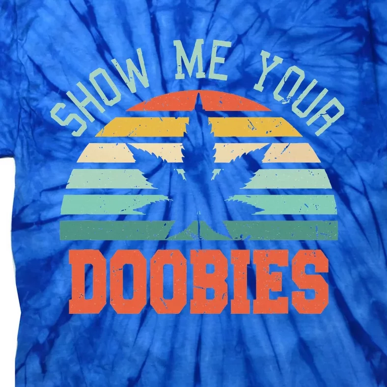 Show Me Your Doobies Weed Tie-Dye T-Shirt