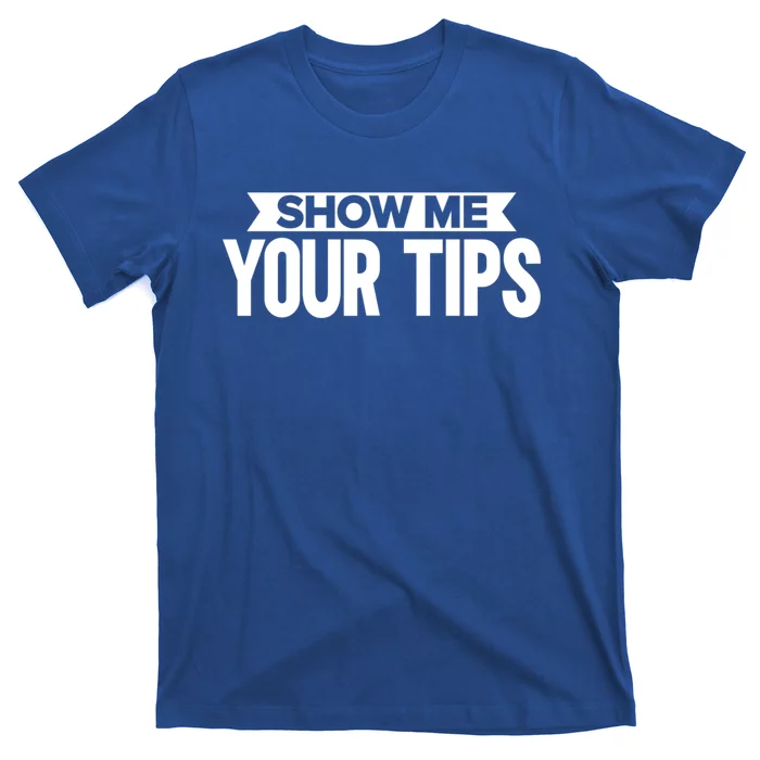 Show Me Your Tips Bartender Quote Bartender Gift T-Shirt