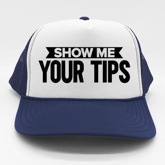 Show Me Your Tips Bartender Quote Bartender Gift Trucker Hat