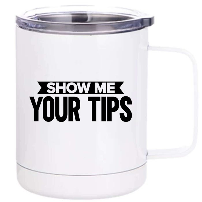 Show Me Your Tips Bartender Quote Bartender Gift Front & Back 12oz Stainless Steel Tumbler Cup