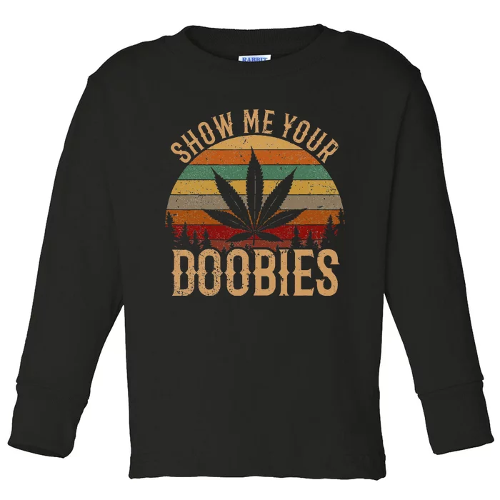 Show Me Your Doobies Weed Cannabis Marijuana 420 Stoner Toddler Long Sleeve Shirt