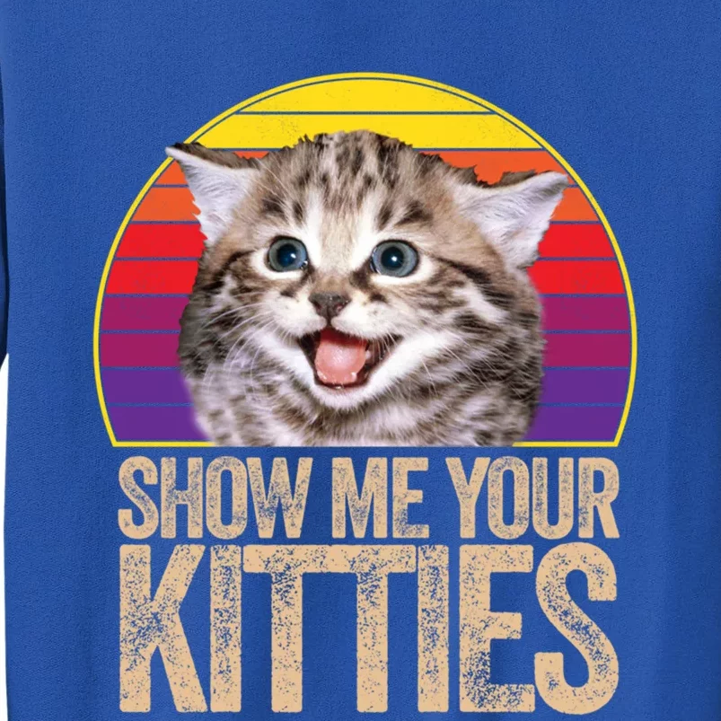 Show Me Your Kitties Great Gift Sweatshirt