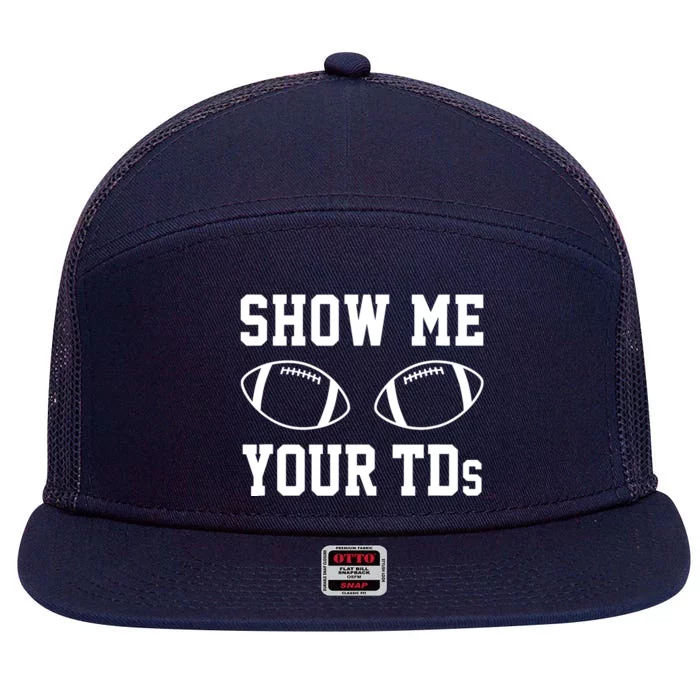 Show Me Your TDs Funny Fantasy Football 7 Panel Mesh Trucker Snapback Hat