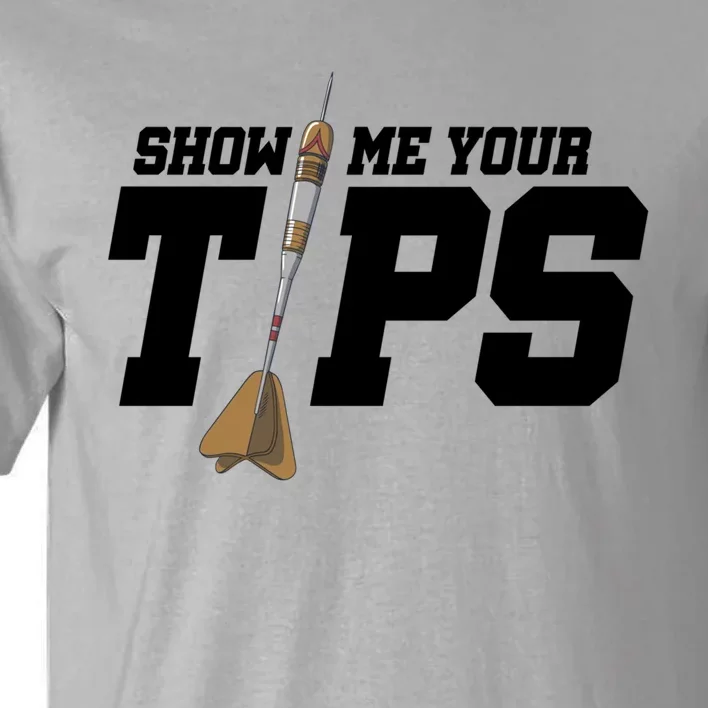 Show Me Your Tips Dart Player Darting Dartboard Triple 20 Gift Tall T-Shirt