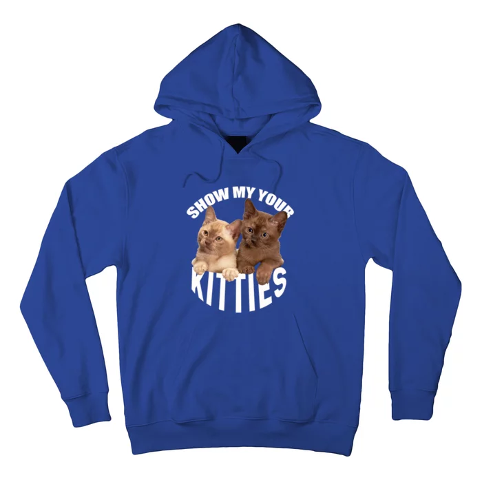 Show Me Your Kitties Cool Gift Cat Pun Show Me Your Kitties Gift Hoodie