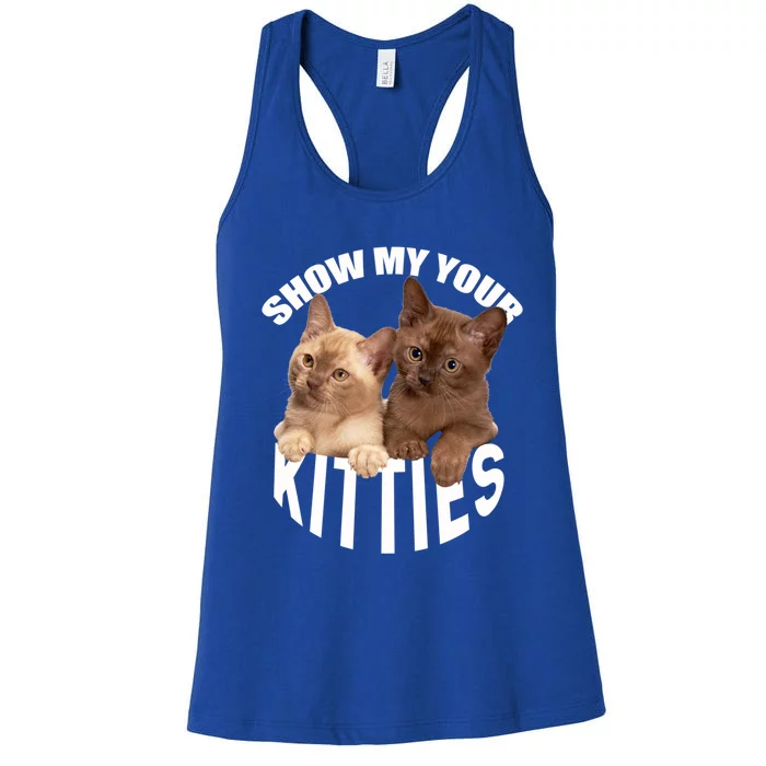 Show Me Your Kitties Cool Gift Cat Pun Show Me Your Kitties Gift Women's Racerback Tank