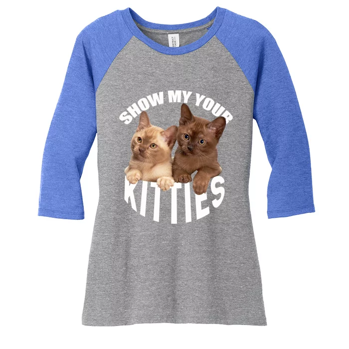 Show Me Your Kitties Cool Gift Cat Pun Show Me Your Kitties Gift Women's Tri-Blend 3/4-Sleeve Raglan Shirt