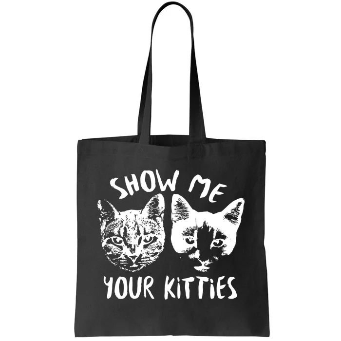 Show Me Your Kitties Funny Cat Lover Tote Bag