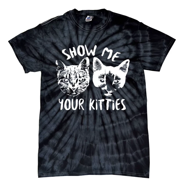 Show Me Your Kitties Funny Cat Lover Tie-Dye T-Shirt