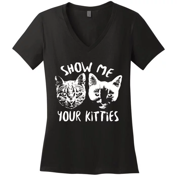 Show Me Your Kitties Funny Cat Lover Women's V-Neck T-Shirt