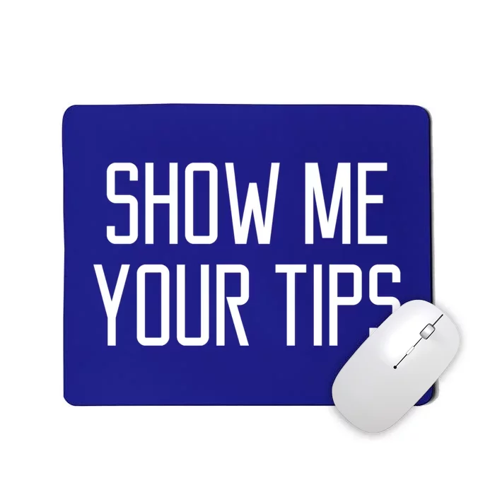 Show Me Your Tips For Bartender Gift Mousepad