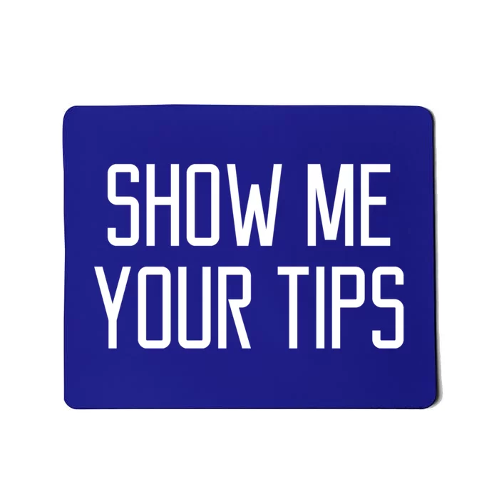 Show Me Your Tips For Bartender Gift Mousepad