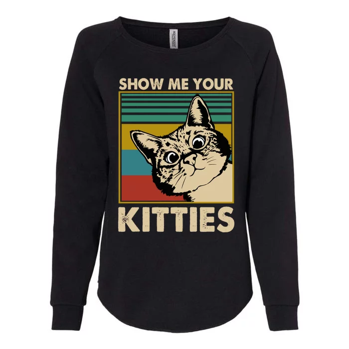 Show Me Your Kitties Vintage Funny Kitten Cat Lovers Meaningful Gift Womens California Wash Sweatshirt