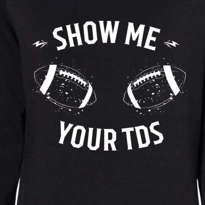 Show Me Your TDs Funny Fantasy Football Womens California Wash Sweatshirt