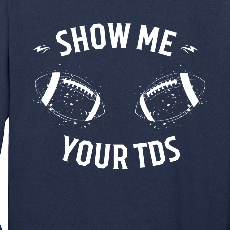 Show Me Your TDs Funny Fantasy Football Long Sleeve Shirt