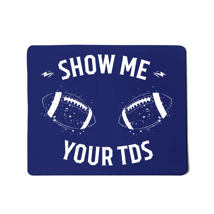 Show Me Your TDs Funny Fantasy Football Mousepad