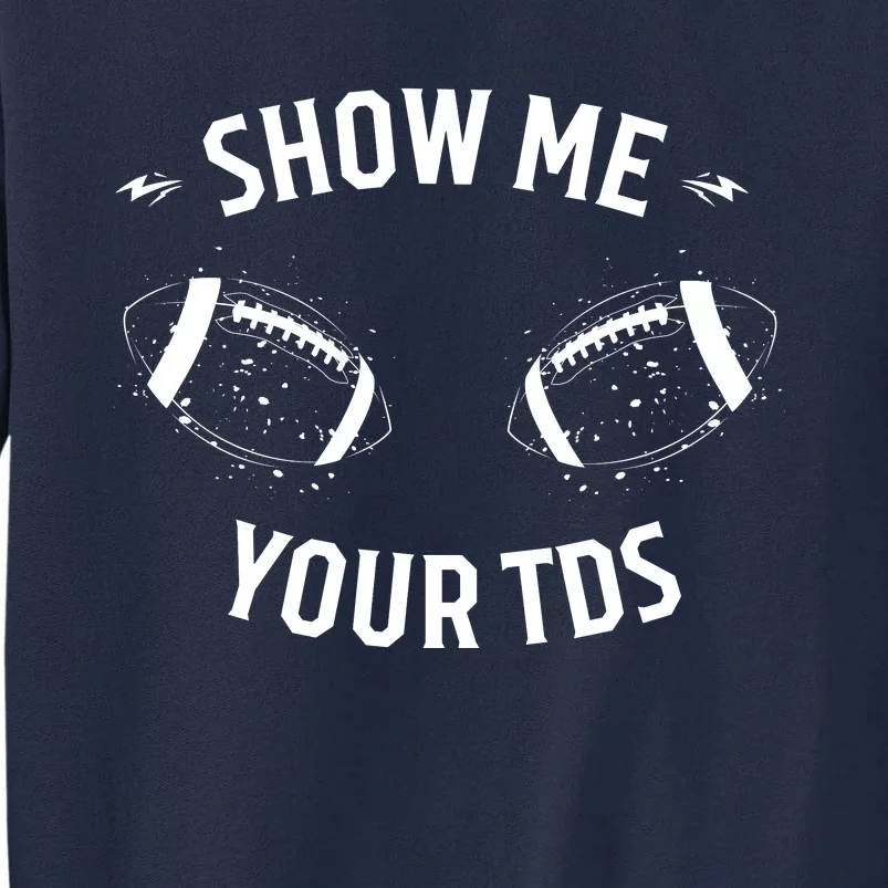 Show Me Your TDs Funny Fantasy Football Tall Sweatshirt