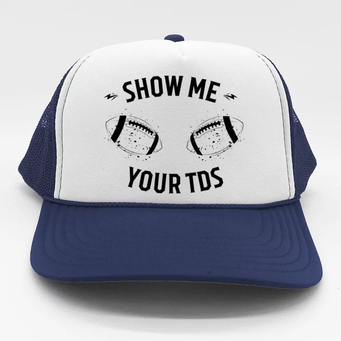 Show Me Your TDs Funny Fantasy Football Trucker Hat