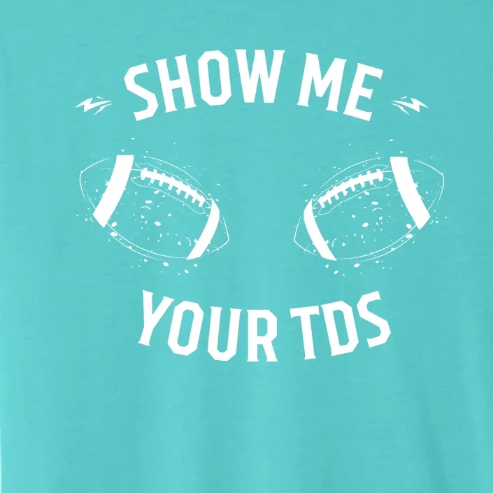 Show Me Your TDs Funny Fantasy Football ChromaSoft Performance T-Shirt