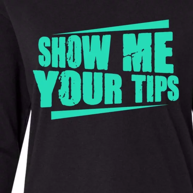 Show Me Your Tips Funny Bartender Bar Barkeeper Gift Womens Cotton Relaxed Long Sleeve T-Shirt