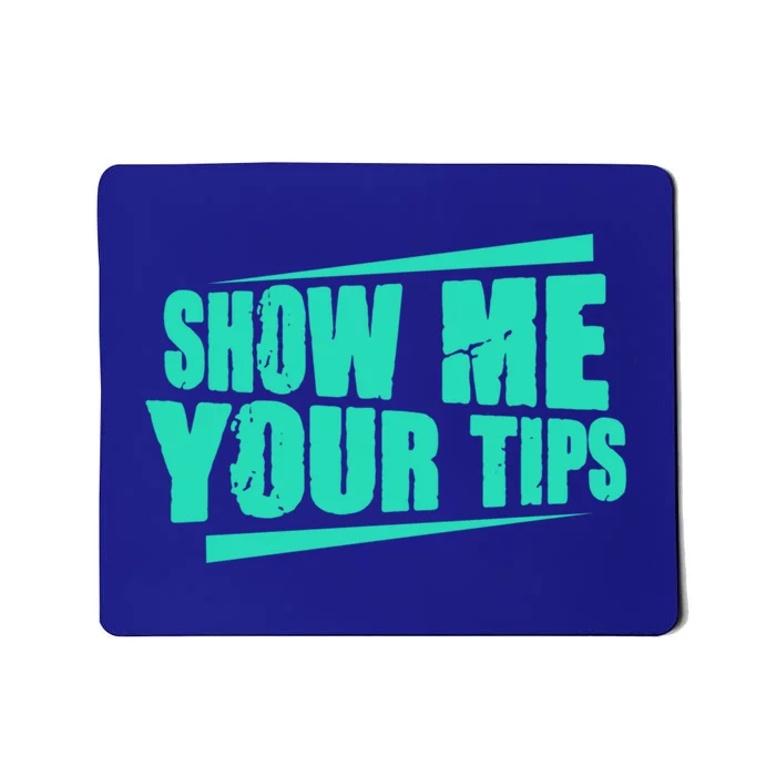 Show Me Your Tips Funny Bartender Bar Barkeeper Gift Mousepad