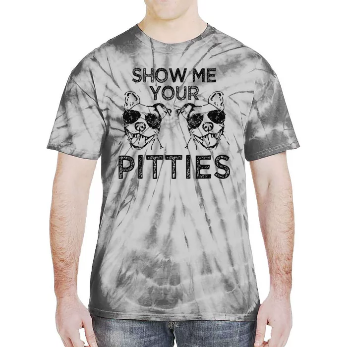 Show me your Pitties funny Pitbull saying Tie-Dye T-Shirt