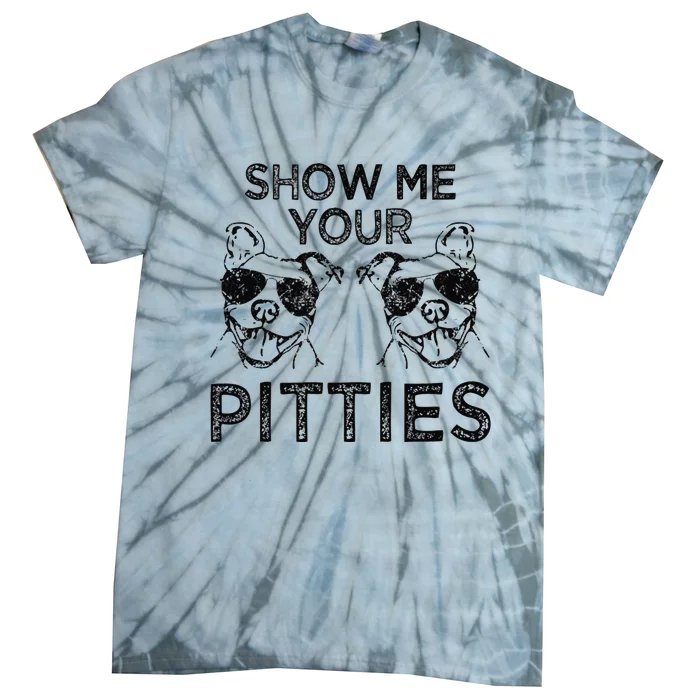 Show me your Pitties funny Pitbull saying Tie-Dye T-Shirt