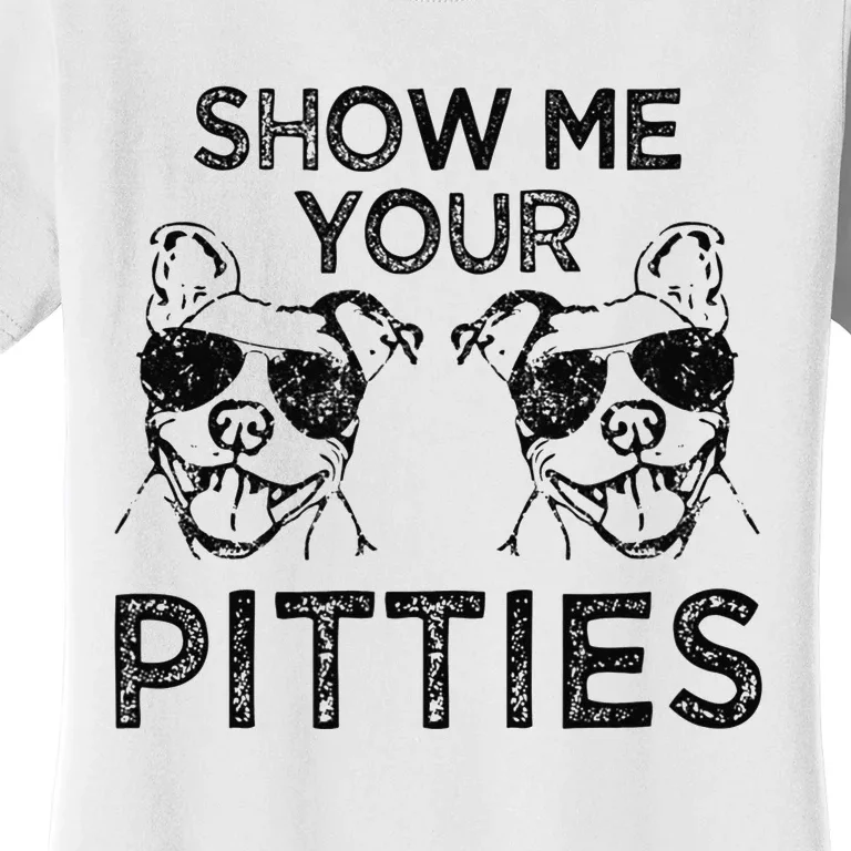 Show me your Pitties funny Pitbull saying Women's T-Shirt