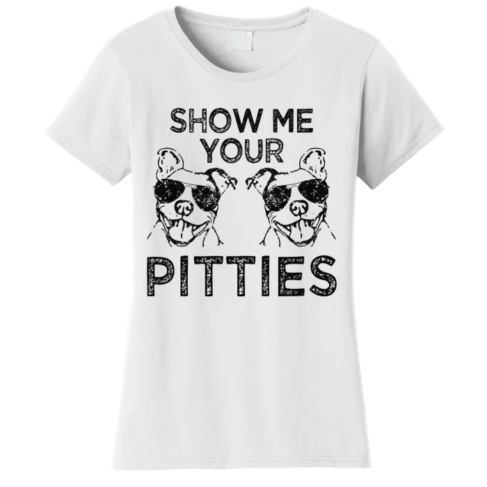 Show me your Pitties funny Pitbull saying Women's T-Shirt