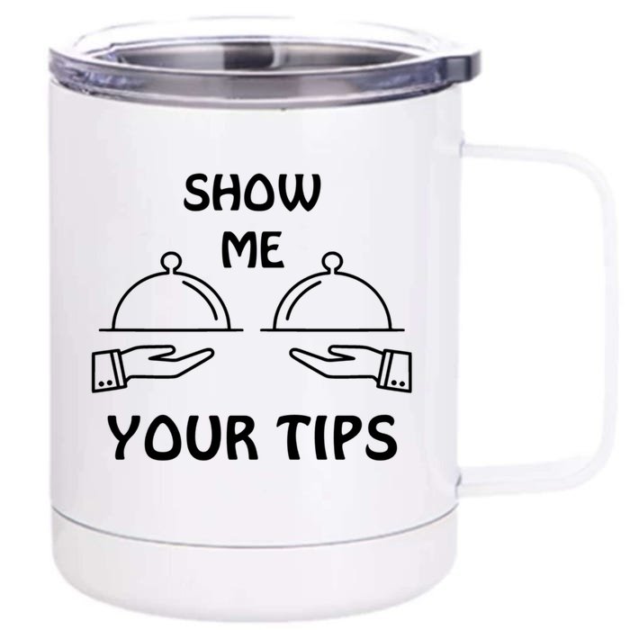 Show Me Your Tips Funny Waiter Waitress Bartender Club Gift Front & Back 12oz Stainless Steel Tumbler Cup