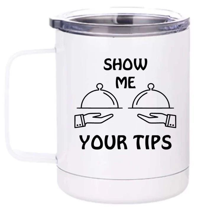 Show Me Your Tips Funny Waiter Waitress Bartender Club Gift Front & Back 12oz Stainless Steel Tumbler Cup