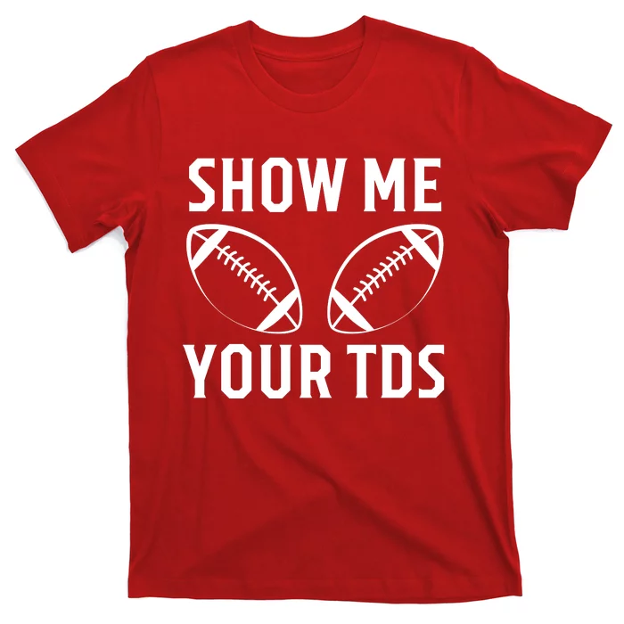 Show Me Your TDs Funny Football T-Shirt