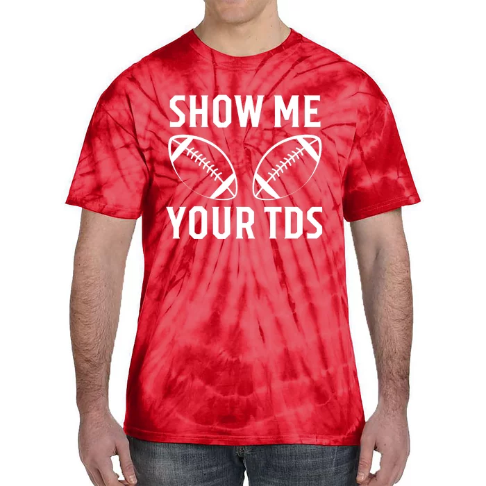 Show Me Your TDs Funny Football Tie-Dye T-Shirt