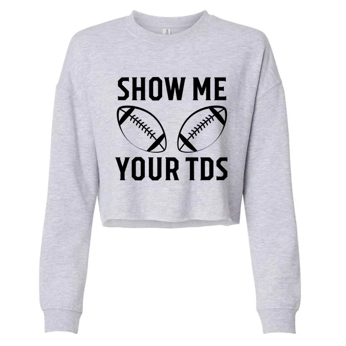 Show Me Your TDs Funny Football Cropped Pullover Crew