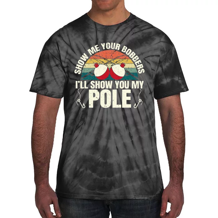 Show Me Your Bobbers for a Adult Humor Funny Fishing Gag Tie-Dye T-Shirt