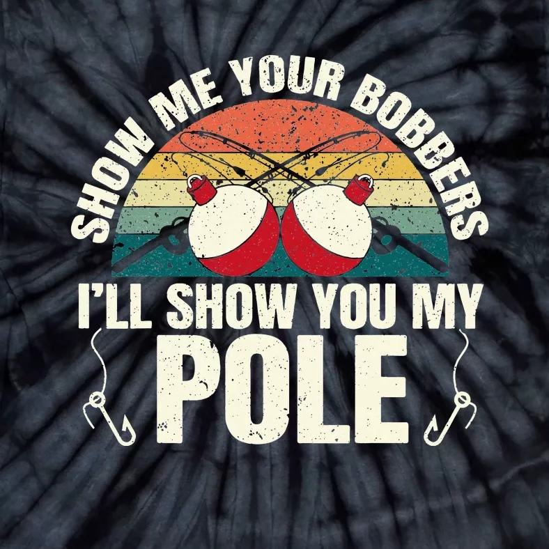 Show Me Your Bobbers for a Adult Humor Funny Fishing Gag Tie-Dye T-Shirt