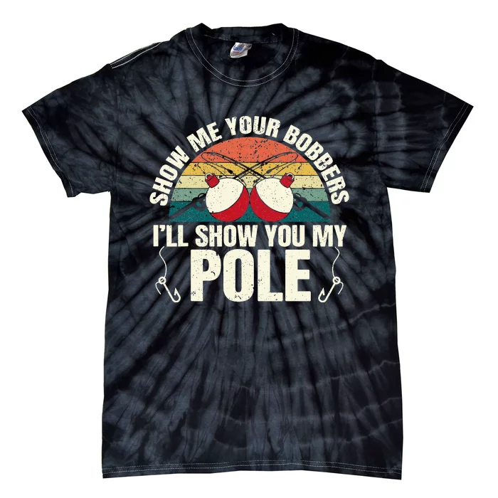 Show Me Your Bobbers for a Adult Humor Funny Fishing Gag Tie-Dye T-Shirt