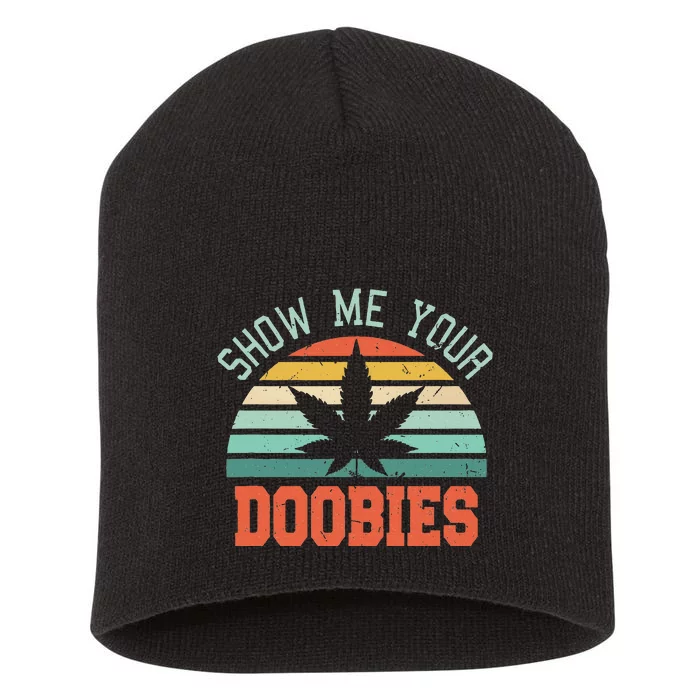 Show Me Your Doobies Weed Gift Funny Marijuana Bud Stoner Short Acrylic Beanie