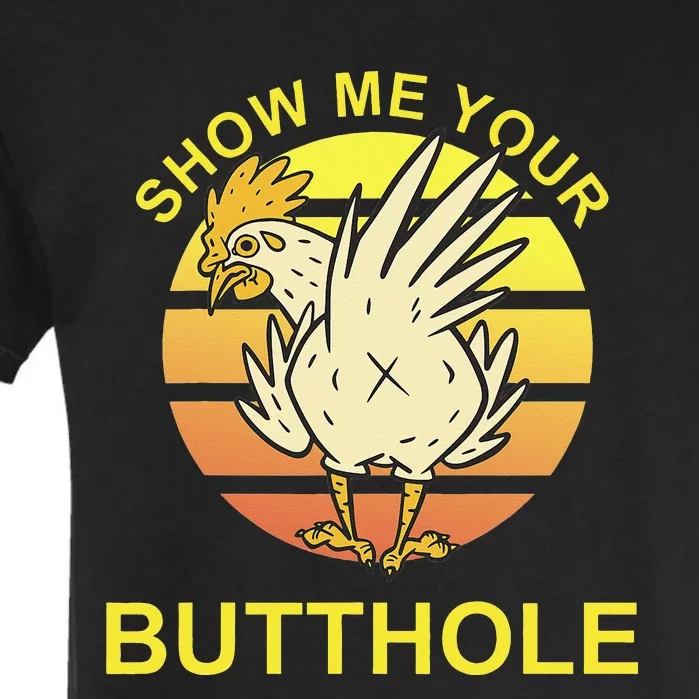 Show me your Butthole - Funny Butthole Chicken Garment-Dyed Heavyweight T-Shirt