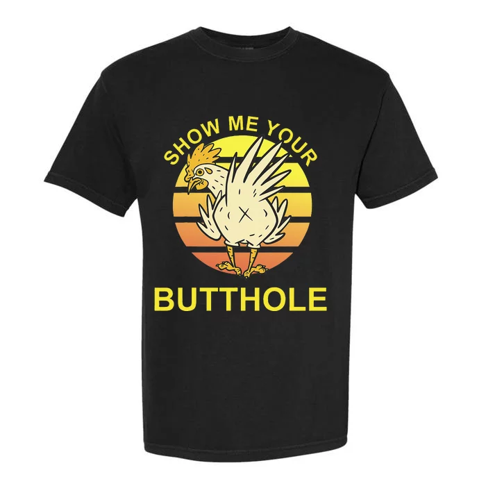 Show me your Butthole - Funny Butthole Chicken Garment-Dyed Heavyweight T-Shirt