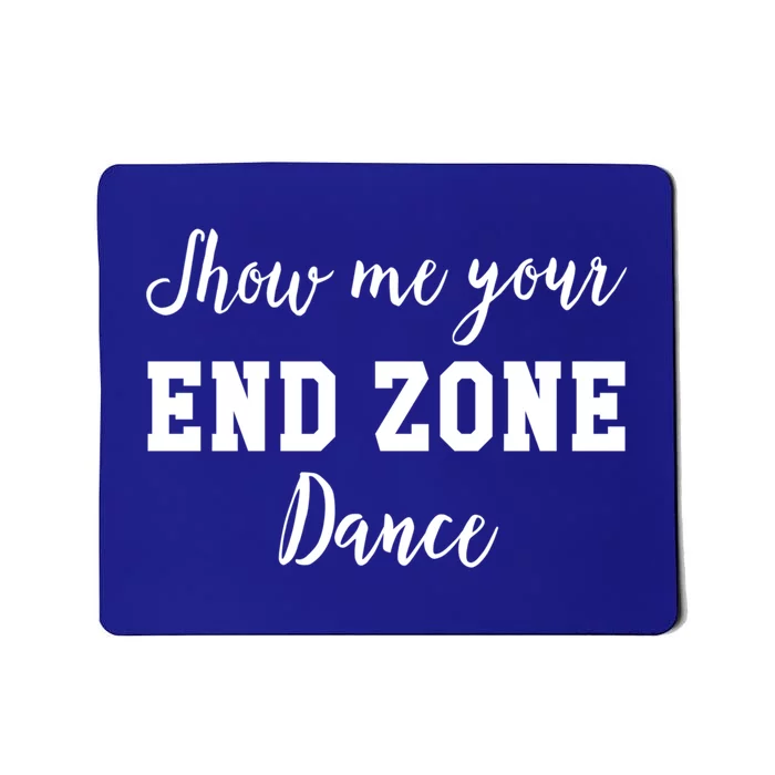 Show Me Your End Zone Dance Gift Funny Football Game Day Gift Mousepad