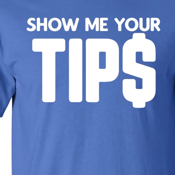 Show Me Your Tips Server Funny Gift Tall T-Shirt