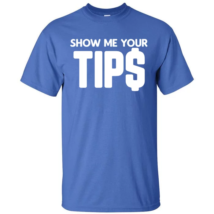 Show Me Your Tips Server Funny Gift Tall T-Shirt