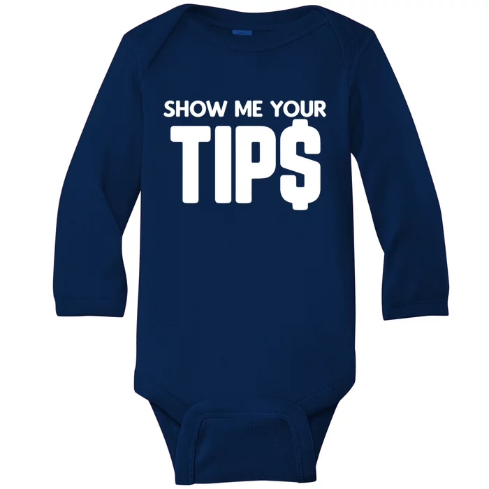 Show Me Your Tips Server Funny Gift Baby Long Sleeve Bodysuit