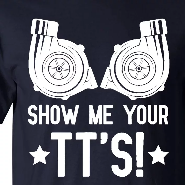 Show Me Your TTs Street Racing Twin Turbo Tall T-Shirt