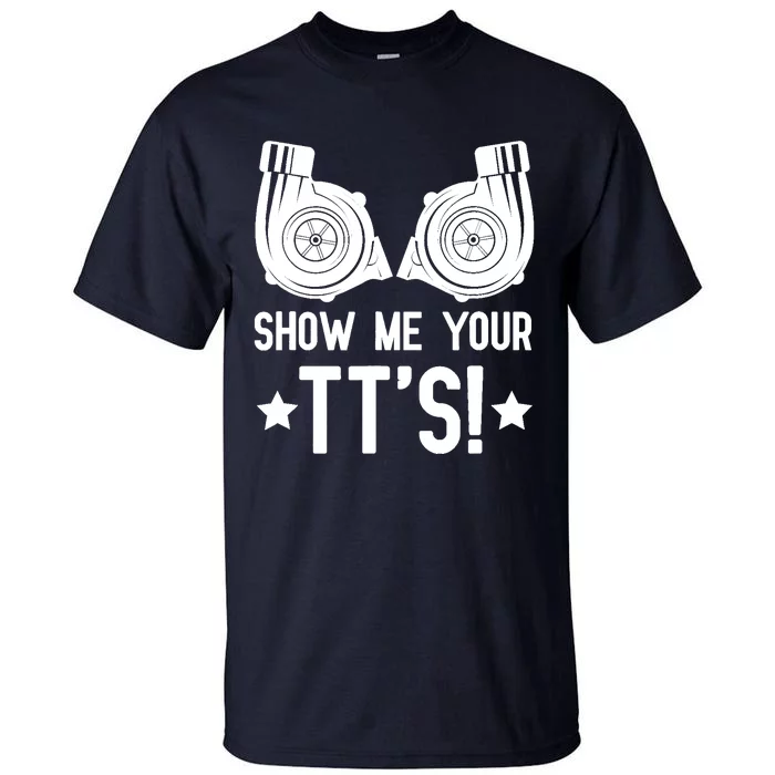 Show Me Your TTs Street Racing Twin Turbo Tall T-Shirt