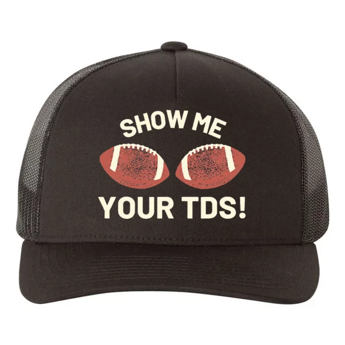 Show Me Your Tds Funny Fantasy Football Party Yupoong Adult 5-Panel Trucker Hat