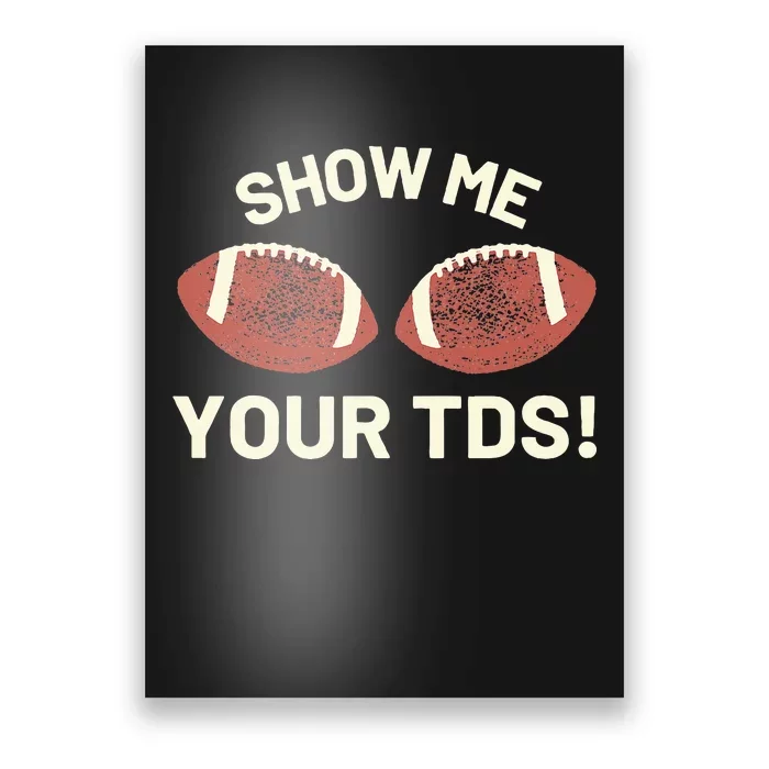 Show Me Your Tds Funny Fantasy Football Party Poster