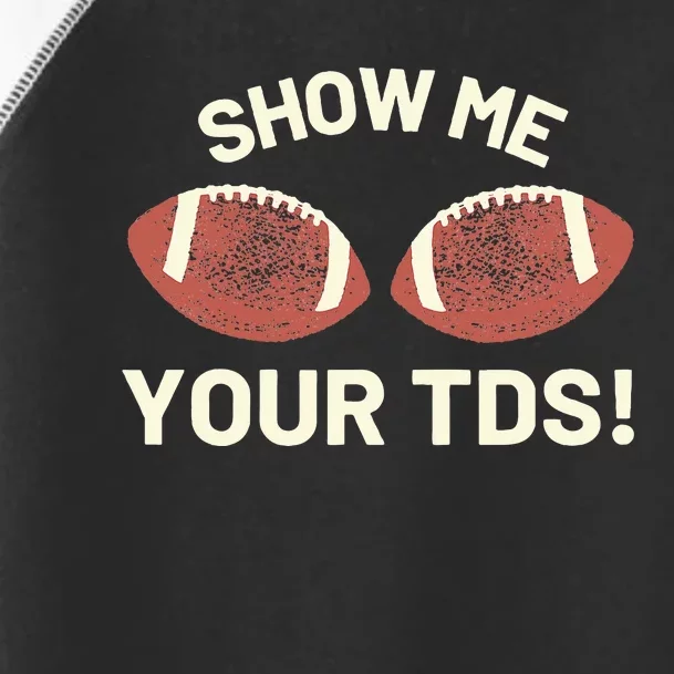 Show Me Your Tds Funny Fantasy Football Party Toddler Fine Jersey T-Shirt